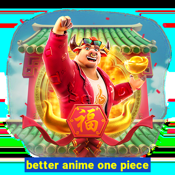 better anime one piece